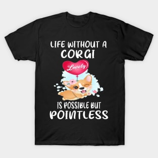 Life Without A Corgi Is Possible But Pointless (57) T-Shirt